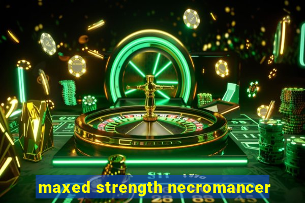 maxed strength necromancer